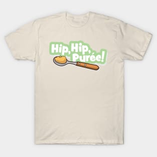 Hip, Hip, Puree! T-Shirt